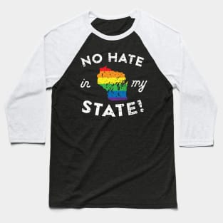 No Hate in My State Wisconsin Pride Baseball T-Shirt